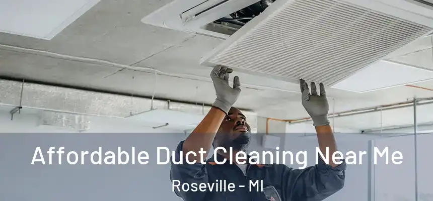  Affordable Duct Cleaning Near Me Roseville - MI