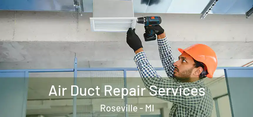Air Duct Repair Services Roseville - MI