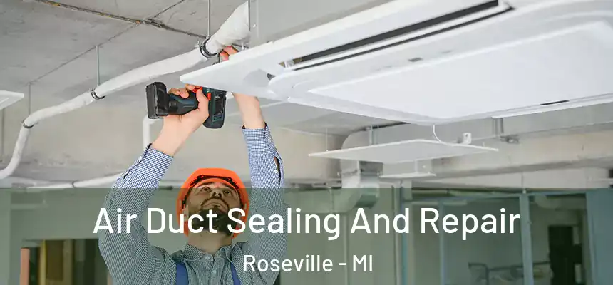  Air Duct Sealing And Repair Roseville - MI