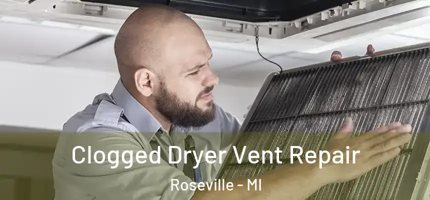 Clogged Dryer Vent Repair Roseville - MI