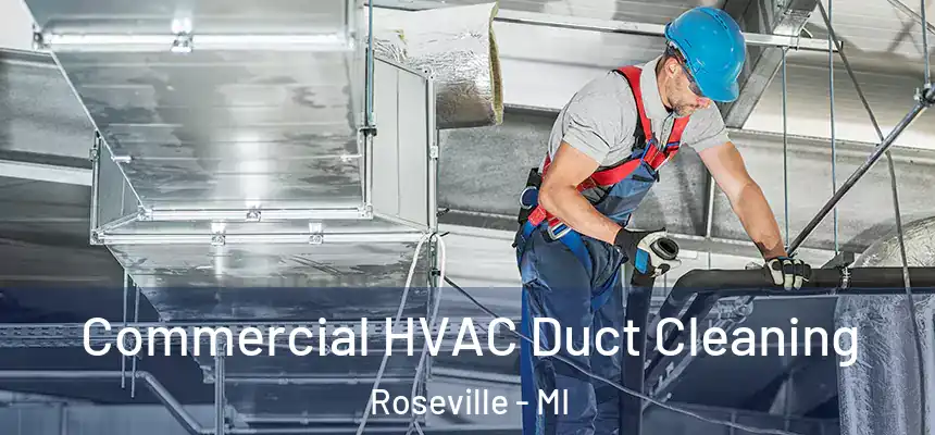 Commercial HVAC Duct Cleaning Roseville - MI