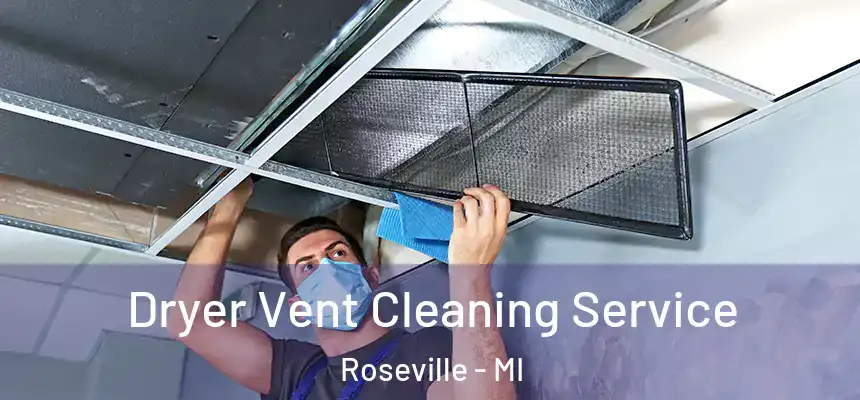  Dryer Vent Cleaning Service Roseville - MI