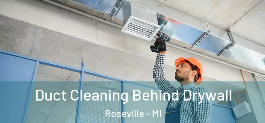  Duct Cleaning Behind Drywall Roseville - MI