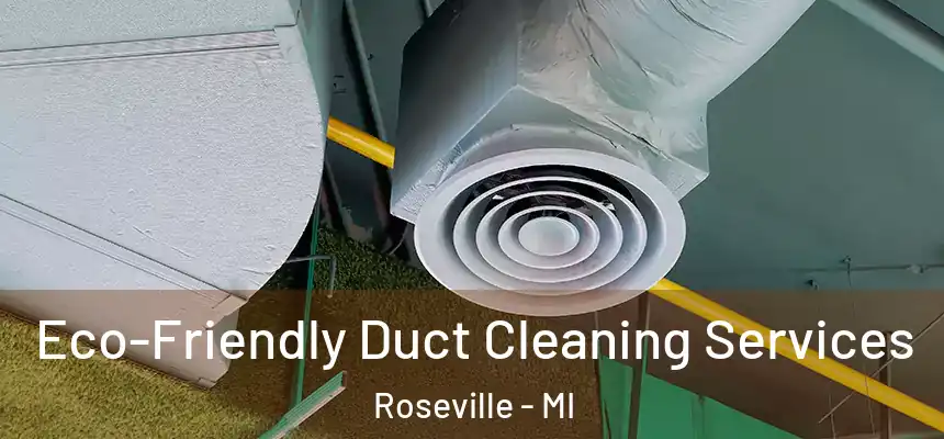  Eco-Friendly Duct Cleaning Services Roseville - MI