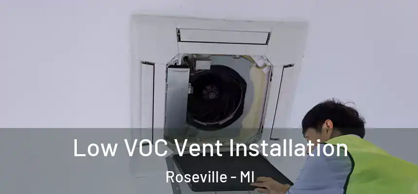  Low VOC Vent Installation Roseville - MI