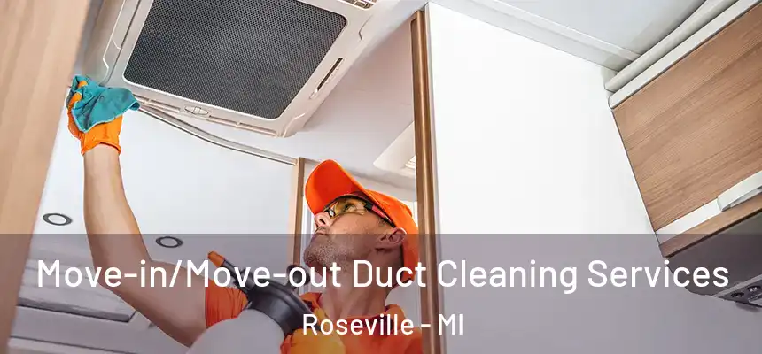  Move-in/Move-out Duct Cleaning Services Roseville - MI