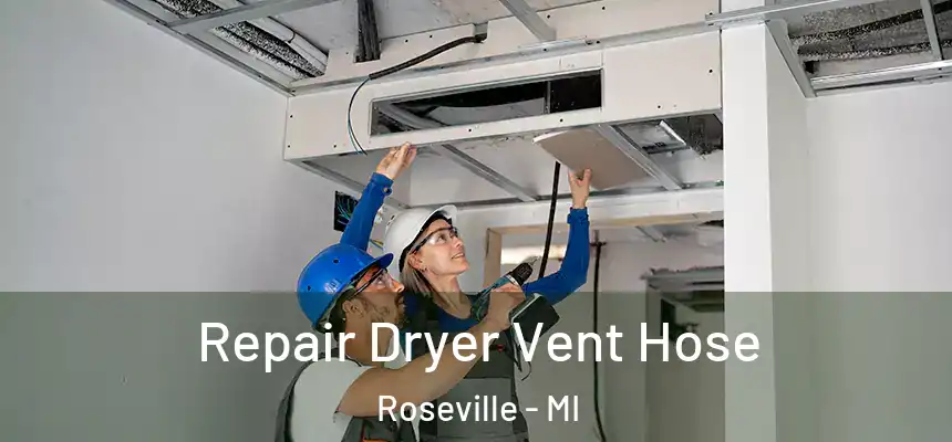 Repair Dryer Vent Hose Roseville - MI